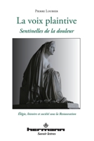 La voix plaintive. Sentinelles de la douleur: Élégie, histoire et société sous la Restauration (HR.SAVOIR LETTR) (French Edition) 2705684018 Book Cover