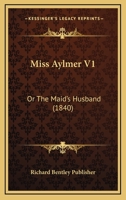 Miss Aylmer V1: Or The Maid's Husband 1167248554 Book Cover