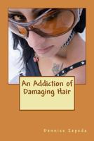 An Addiction of Damaging Hair 1475028032 Book Cover