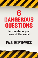 Six Dangerous Questions to Transform Your View of the World 0830816852 Book Cover