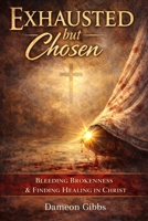 Exhausted But Chosen B0GQYZN7KS Book Cover