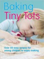 Baking with Tiny Tots: Over 50 Easy Recipes That You and Your Child Can Make Together 060061607X Book Cover