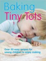 Baking with Tiny Tots: Over 50 Easy Recipes That You and Your Child Can Make Together 0600609723 Book Cover