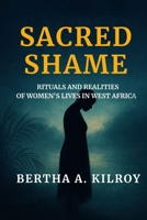 Sacred Shame: Rituals and Realities of Women’s Lives in West Africa B0FX24QKT6 Book Cover