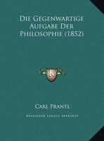 Die Gegenwartige Aufgabe Der Philosophie (1852) 1168009006 Book Cover