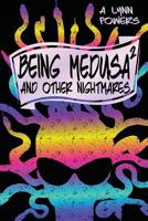 Being Medusa: And Other Nightmares 1515248585 Book Cover