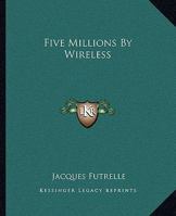 Five Millions By Wireless 141911994X Book Cover