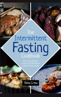 The Intermittent Fasting Cookbook: Fast & Easy Recipes to Burn Fat, Build Muscle and Slow Down Aging 1803578998 Book Cover