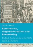 Reformation, Gegenreformation und Bauernkrieg: Die Stadt Teuchern in der ersten Hälfte des 16. Jahrhunderts 3746036194 Book Cover