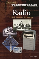 Radio: The Life Story of a Technology (Greenwood Technographies) 0313331677 Book Cover