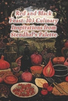 Red and Black Feast: 103 Culinary Inspirations from Stendhal's Palette B0CRDBHL5B Book Cover