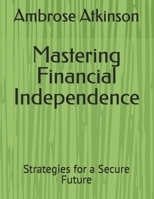 Mastering Financial Independence: Strategies for a Secure Future B0H17HHY4N Book Cover