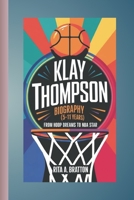 Klay Thompson biography for kids (5-11 years).: From Hoop Dreams to NBA Star. B0F1YKMZ24 Book Cover