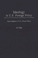 Ideology in U.S. Foreign Policy: Case Studies in U.S. China Policy 0275943275 Book Cover