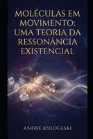 Moléculas em Movimento: Uma Teoria da Ressonância Existencial (Portuguese Edition) B0GC5CPQ7C Book Cover