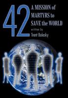 42 a Mission of Martyrs to Save the World 1477106197 Book Cover