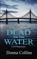Dead in the Water (Book 1): A Jason Wade Thriller (Jason Wade Crime Thriller) 1068738820 Book Cover