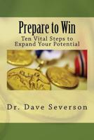 Prepare to Win: Ten Vital Steps to Expand Your Potential 148000460X Book Cover