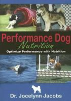 Performance Dog Nutrition: Optimize Performance With Nutrition 0975963406 Book Cover