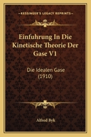Einfuhrung In Die Kinetische Theorie Der Gase V1: Die Idealen Gase (1910) 1161147357 Book Cover