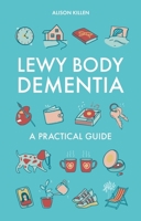 Lewy Body Dementia: A Practical Guide 1805012002 Book Cover