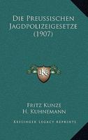Die Preussischen Jagdpolizeigesetze (1907) 1168457394 Book Cover