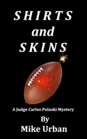 Shirts and Skins: A Judge Carlos Pulaski Mystery B0CH2F2KDM Book Cover