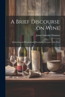 A Brief Discourse on Wine: Embracing an Historical and Descriptive Account of the Vine 1022064541 Book Cover