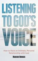 Listening to God's Voice: How to Have an Intimate, Personal Relationship with God 0997341807 Book Cover