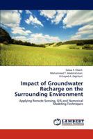 Impact of Groundwater Recharge on the Surrounding Environment: Applying Remote Sensing, GIS and Numerical Modeling Techniques 3848481529 Book Cover