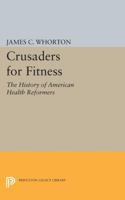 Crusaders for Fitness: The History of American Health Reformers 069100594X Book Cover