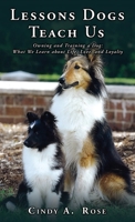 Lessons Dogs Teach Us: Owning and Training a Dog: What We Learn about Life, Love, and Loyalty 1662812795 Book Cover