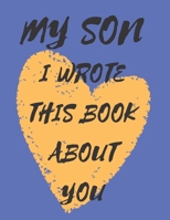 my son i wrote this book about you.: my son i love you because... - what i love about my son - size;8.5*11 - pages;110. B08VFRSY1V Book Cover