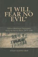 I Will Fear No Evil: Ojibwa-missionary Encounters Along the Berens River, 1875-1940. 1552381986 Book Cover