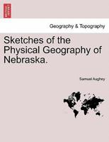 Sketches of the Physical Geography of Nebraska. 124131893X Book Cover