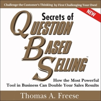 Secrets of Question-Based Selling, 2nd Edition: How the Most Powerful Tool in Business Can Double Your Sales Results B08Z9W52DR Book Cover