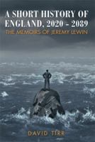 A Short History of England, 2020-2089: The Memoirs of Jeremy Lewin 1499090366 Book Cover