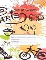 Ausbildungsnachweis: Berichtsheft Ausbildung / Ausbildungsnachweisheft täglich/wöchentlich / ausreichend für 1 Lehrjahr / 1Woche je Seite/ Montag bis Sonntag / Motiv Paris (German Edition) 1655517015 Book Cover