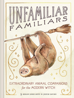 Unfamiliar Familiars: Extraordinary Animal Companions for the Modern Witch 1797200771 Book Cover