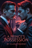 A PRINCE’S POSSESSION: A Dark MM Mafia Abduction Romance: First Time Gay, Mpreg [Straight To Gay ] B0FR22ST3Z Book Cover