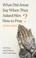 What Did Jesus Say When They Asked Him How to Pray? B0GZ7HD34P Book Cover