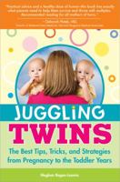 Juggling Twins: The Best Tips, Tricks, and Strategies from Pregnancy to the Toddler Years 1402214057 Book Cover