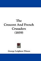 The Crescent And French Crusaders 1022329669 Book Cover