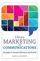 Library Marketing and Communications : Strategies to Increase Relevance and Results 0838947999 Book Cover