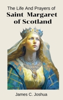 The Life And Prayers of Saint Margaret of Scotland B0GSSB5ZW4 Book Cover