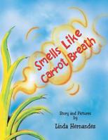Smells Like Carrot Breath 148364488X Book Cover