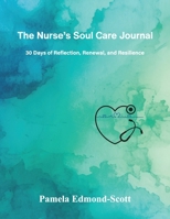 The Nurse's Soul Care Journal: 30 Days of Reflection, Renewal and Resilience B0GL7YR1BP Book Cover