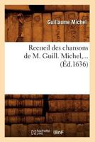 Recueil Des Chansons de M. Guill. Michel (A0/00d.1636) 2012622682 Book Cover