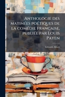 Anthologie des Matinées Poétiques de la Comédie Française 1022026704 Book Cover
