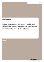 Major differences between French law before the French Revolution and French law after the French Revolution 3656594325 Book Cover